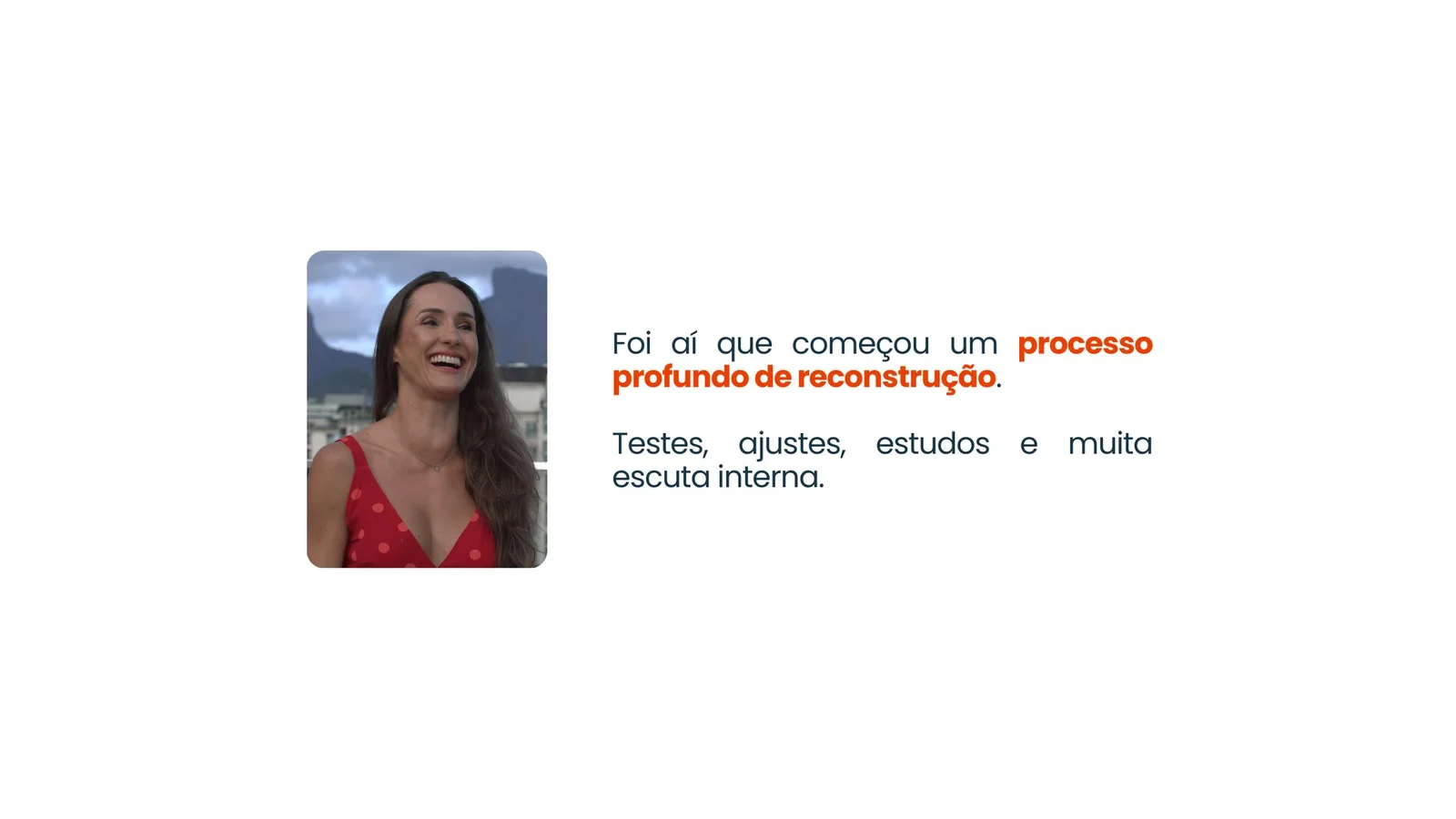 Foi aí que começou um processo profundo de reconstrução. Testes, ajustes, estudos e muita escuta interna.